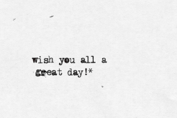 wish you all a gee r r at day!*