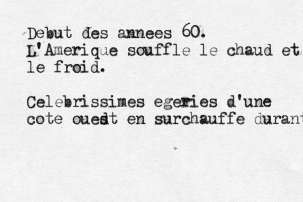 Debut des annees 60. L'Amerique souffle le chaud et le froid. Celebrissimes egeries d'une cote ouedt s en surchauffe durant 