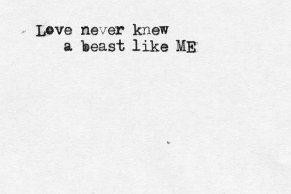 Love never knew a beast like ME 