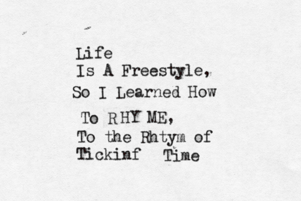 Life Is A Freestyle, So I Learned How To R HY ME, To the Rhtym of Tickinf Time