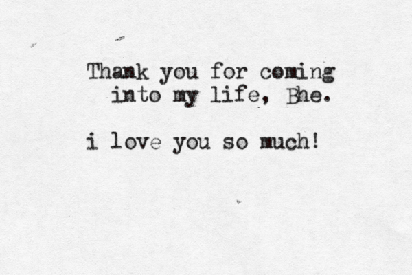 Thank you for coming into my life, Bhe. i love you so much! 