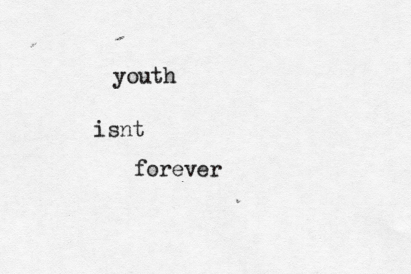 youth isnt forever