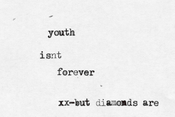 youth isnt forever xx-but diamonds are 