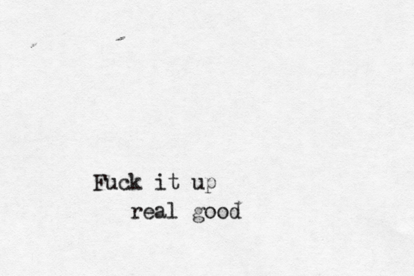 Fuck it up real good
