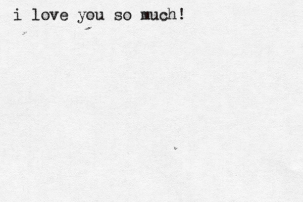 i love you so much! 