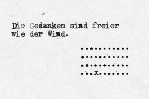 Die Gedanken sind freier wie der Wind. ........... ........... ........... ...x....... 
