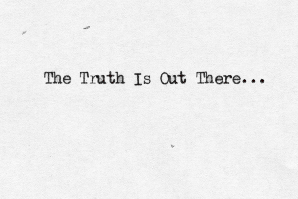 The Truth Is Out There... 