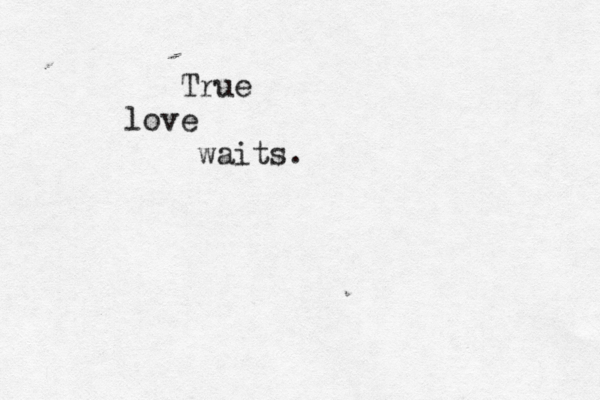 True love waits.