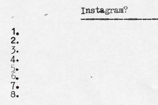 Instagram? ----------------- @ 1. 2. 3. 4. 5. 6. 7. 8.