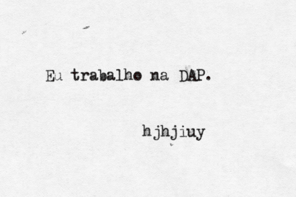 Eu trabalho na DAP. hjhjiuy