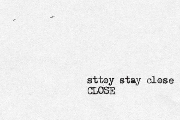 sttoy stay close CLOSE