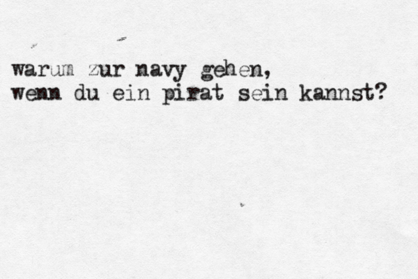 warum zur navy gehen, wenn du ein pirat sein kannst? 