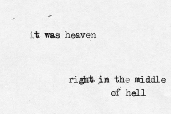 it was heaven right in the middle of hell 