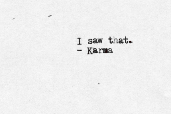 I saw that. - Karma 