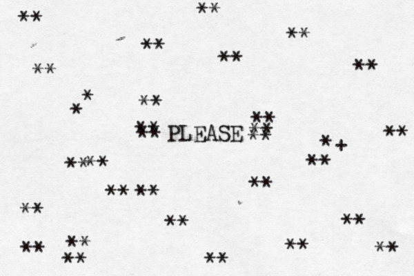 PLEASE ** ** ** ** ** ** ** ** ** ** ** ** ** ** *+ ** ** ** ** ** ** ** ** ** ** ** ** * * ** ** ** 