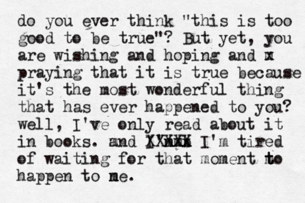 do you ever think "this is too good to be true"? But yet, you are wishing and hoping and m x praying that it is true because it's the most wonderful thing that has ever happened to you? well, I've only read about it in books . m and I'n m m b xx XXXXX I'm tired of waiting for that moment m t t to happen to n m me. 