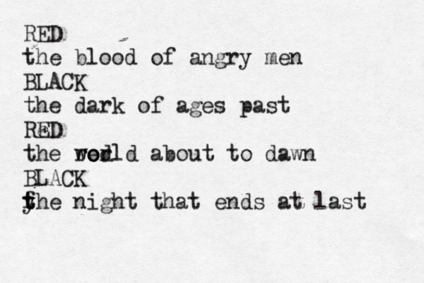 RED the blood of angry men BLACK the dark of ages past Re ED the red wo orld about to dawn BLACK f y t the night that ends at last 