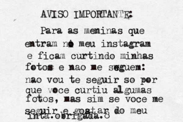 AVISO IMPORTANTE: Para as meninas que entram ni o o meu instagram e ficam curtindo minhas fotos e nao me swg e eguem: nao vou te seguir so por que voce curtiu algumas fotos, mas sim se voce me seguir e goat s ar do meu inta.obrigada.8 