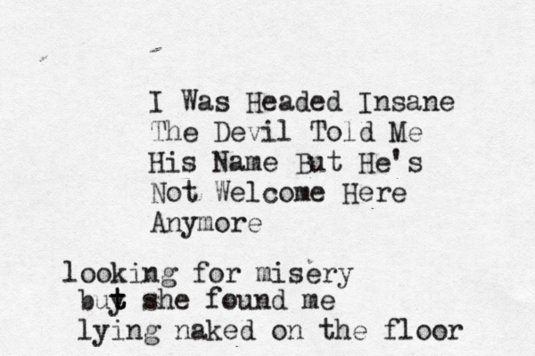 I Was Headed Insane The Devil Told Me His Name But He's Not Welcome Here Anymore looking for misery buy t t t she found me lying naked on the floor 