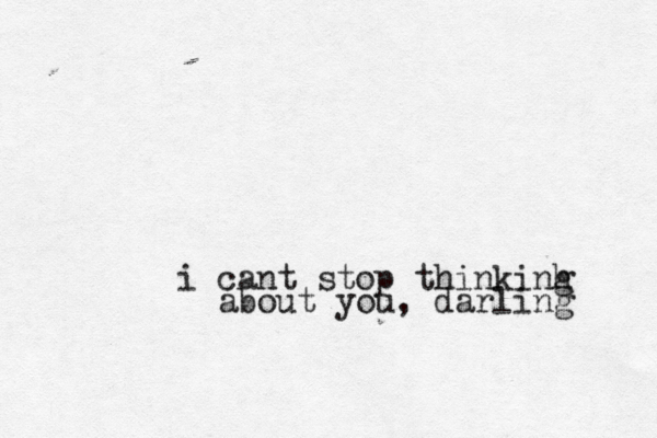 i cant stop thinkinh g about you, darling 