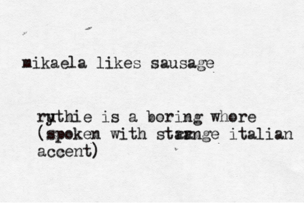 mikaela likes sausage ry uthie is a boring whore (spoken with star range italian accent)
