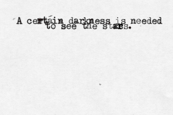 A certain darkness is needed to see the strs ar rs. 