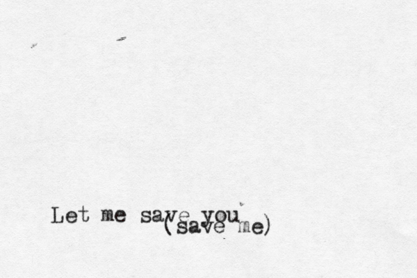 Let me save you (save me)