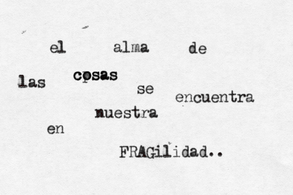 el alma de las cp osas cosas se encuentra en nuestra FRAGilidad.. 