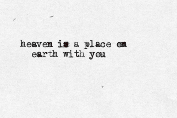 heaven is a place on earth with you 