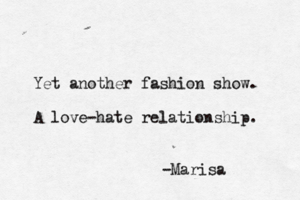 Yet another fashion show. A love -hate relationship. -Marisa 