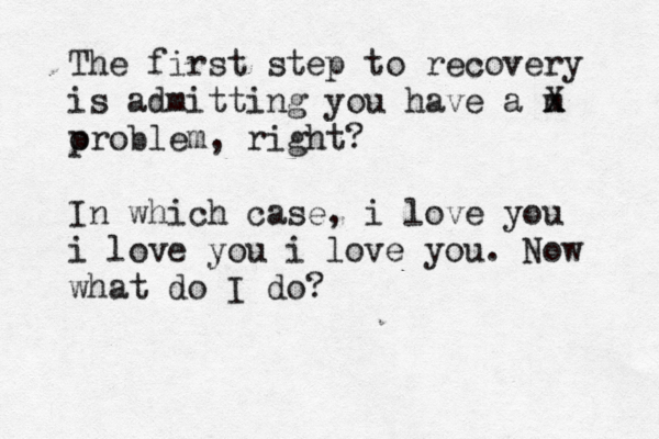 The first step to recovery is admitting you have a m x X o problem, right? In which case, i love you i love you i love you. Now what do I do?