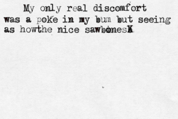My only real discomfort was a poke in my bum but seeing as howthe nice sawbines o o b X 