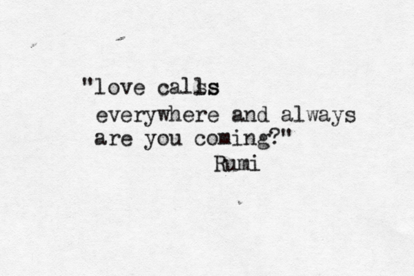 "love calss ls everywhere and always are you coming?" ~ Rumi