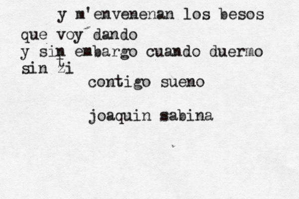 y m'envenenan los besos que voy dando y sin embargo cuando duermo sin zi t contigo sueño n joaquin sabina