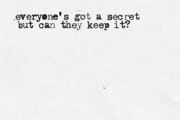 everyone's got a secret but can they keep it? 