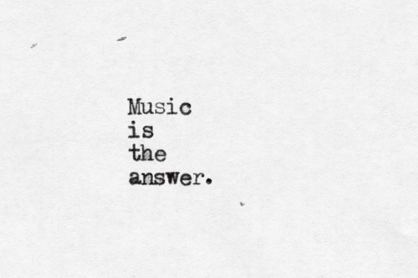 Music is the answer.
