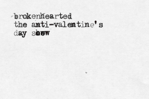 brokenhearted the anti-valentine's day sow how