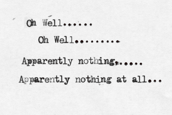 Oh Well...... Oh Well......... Apparently nothing, ..... Apparently nothing at all... 