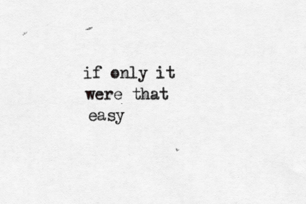 if only it were that easy 