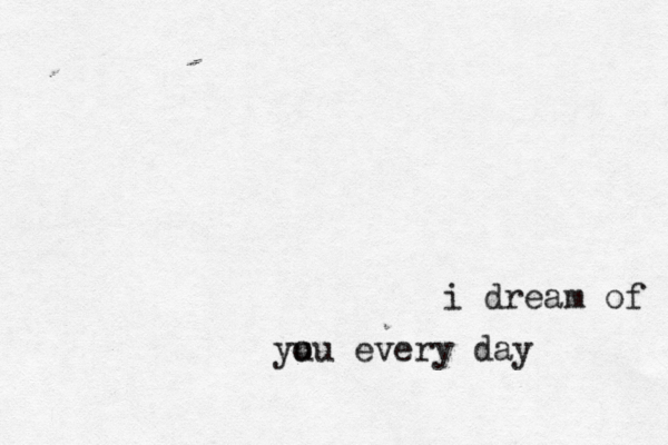i dream of u you every day