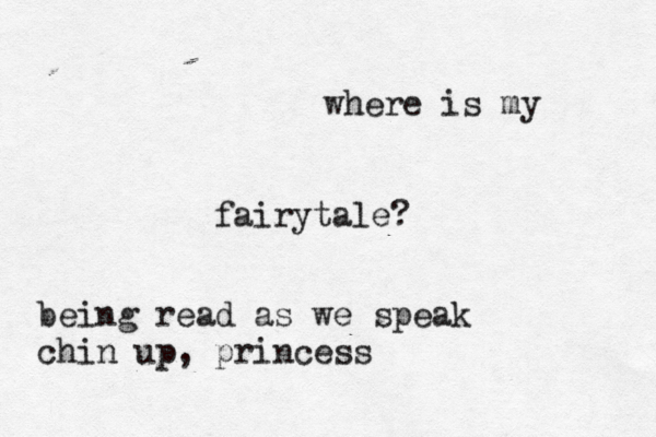 where is my fairytale? being read as we speak chin up, princess