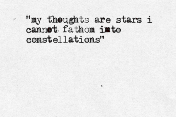 i remember that bus ride and i remember that song i remm "my thoughts are stars i cannot fathom imto constellations" 