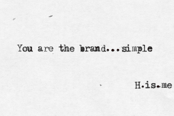 You are the brand...simple H.is.me 