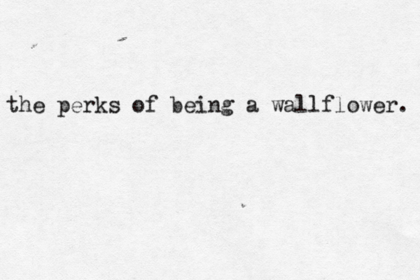 the perks of being a wallflower. 