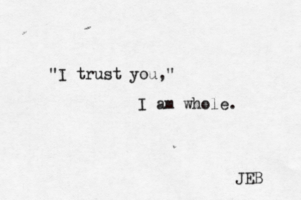 "I trust you," I am whole. JEB 