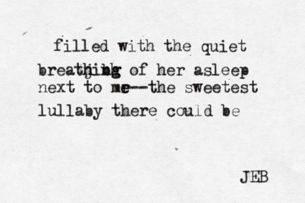 filled with the quiet breatj hinh g of g h b her asleep next to mr e e--the sweetest lullaby there could be JEB 