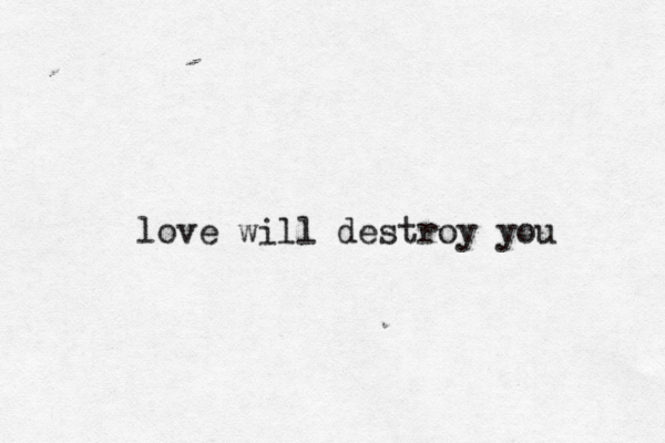 love will destroy you 