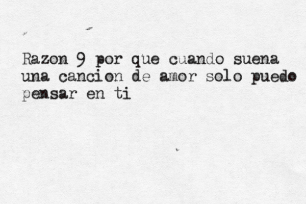 Razon 9 por que cuando suena una cancion de amor solo puedo pensar en ti 