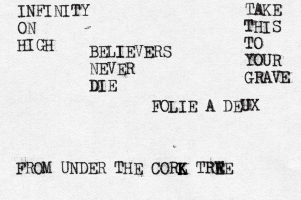 BELIEVERS NEVER DIE TAKE THIS TO YOUR GRAVE FROM UNDER THE CORL K K TRWE E E FOLIE A DEUX INFINITY ON HIGH 