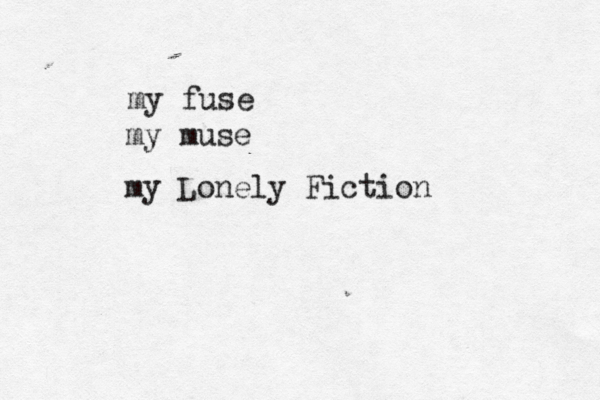my fuse my muse my Lonely Fiction